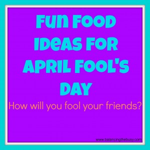 Fun Food for April Fool's