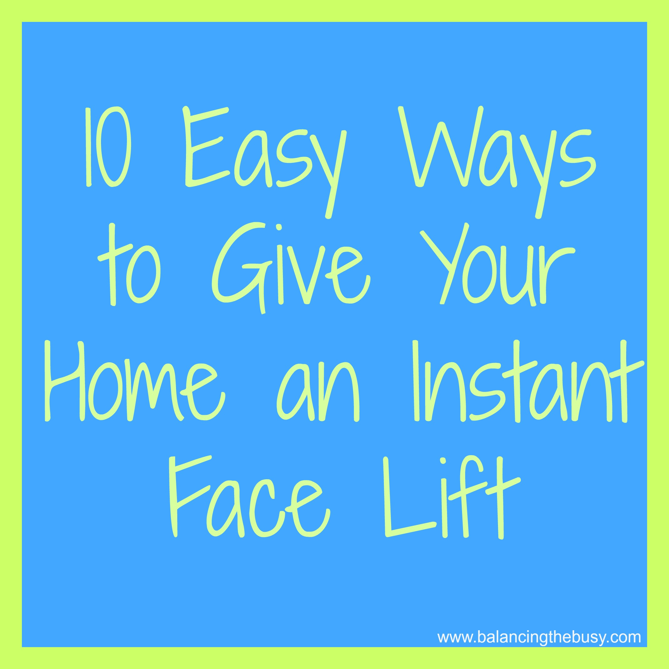 10 easy ways to give your home an instant face lift 10 easy ways to give your home an instant face lift